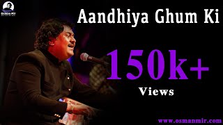 Aandhiya Ghum Ki  Best Ghazal  Osman Mir [upl. by Needan286]