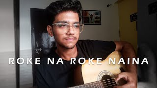 Roke Na Roke Naina  Acoustic Cover  Arijit Singh [upl. by Adyaj]