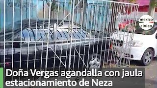 Doña Vergas agandalla con jaula la banqueta y estacionamiento de Neza  Poder Anti Gandalla [upl. by Ulrika]