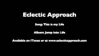 Eclectic Approach Music  This is my Life [upl. by Vasta591]