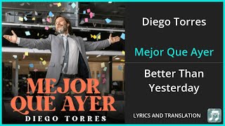 Diego Torres  Mejor Que Ayer Lyrics English Translation  Spanish and English Dual Lyrics [upl. by Gastineau]