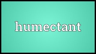 Humectant Meaning [upl. by Elwin]