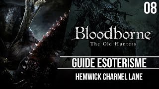 Bloodborne  Guide ésotérisme  Hemwick Charnel Lane  08 [upl. by Auroora]