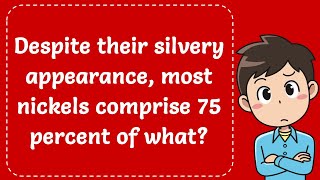 Despite their silvery appearance most nickels comprise 75 percent of what Explained [upl. by Akimed]