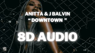 Anitta amp J Balvin  Downtown  8D AUDIO 360° Usar Auriculares  Suscribirse [upl. by Noryk110]