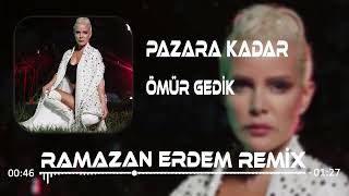 Ömür Gedik  Pazara Kadar Ramazan Erdem Remix [upl. by Ecyaj]