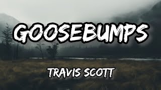 Travis Scott ‐ Goosebumps ft Kendrick lyrics [upl. by Obelia]