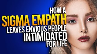 How Sigma Empaths Leave Envious People Intimidated For Life [upl. by Ludwigg707]