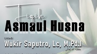 Kajian Fiqih Asmaul Husna  Ustadz Wukir Saputro Lc MPdI [upl. by Onairam]