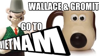 Wallace And Gromit Go To Vietnam [upl. by Reinke]