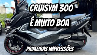 CRUISYM 300  PRIMEIRAS IMPRESSÕES [upl. by Ahsinhoj]