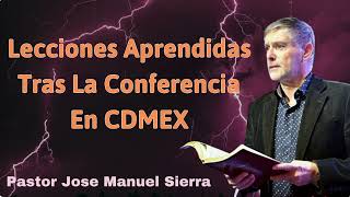 Lecciones aprendidas tras la conferencia en CDMEX  Pastor José Manuel Sierra [upl. by Jemine]