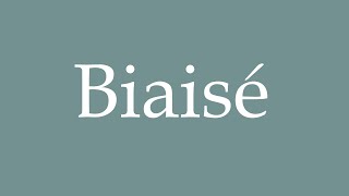 How to Pronounce Biaisé Biased Correctly in French [upl. by Dianthe16]