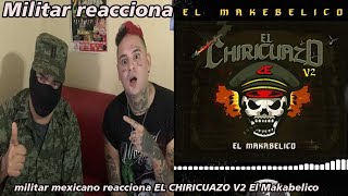 EX Militar mexicano reacciona EL CHIRICUAZO V2 El Makabelico [upl. by Aramoiz467]