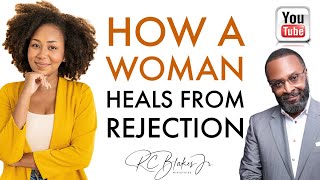 HOW A WOMAN HEALS FROM REJECTION by RC BLAKES [upl. by Enyale950]