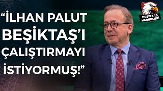 Zeki Uzundurukan quotİlhan Palut Beşiktaş’ı Çalıştırmayı Çok İstiyormuşquot [upl. by Arehsat963]