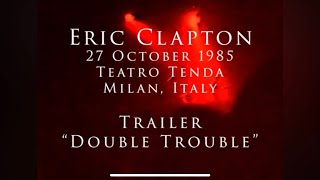 Eric Clapton  27 October 1985 Milan Teatro Tenda TRAILER “Double Trouble” [upl. by Landan]