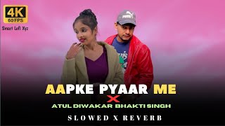 Aapke Pyar Me Atul Diwakar  Slowed Reverb   Bhakti Singh  New Rap Song  Smart Lofi Xyz [upl. by Dun]