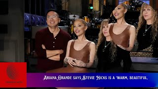 Ariana Grande describes Stevie Nicks who she first met on SNL as quota warm beautiful [upl. by Koval952]