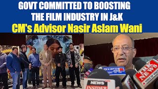 Govt committed to boosting the film industry in JampK CMs Advisor Nasir Aslam Wan [upl. by Haelhsa]