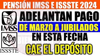 💥📢URGENTE¡¡ 🔥 PENSION IMSS e ISSSTE 2024 ¿ADELANTAN pago de MARZO Jubilados en esta FECHA DEPÓSITAN [upl. by Anna-Diana]