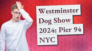 Where is westminster dog show 2024 [upl. by Humpage627]