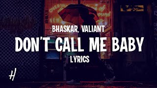 Bhaskar Valiant  Don’t Call Me Baby Lyrics [upl. by Orth]