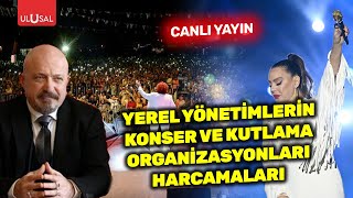 quotYerel Yönetimlerin Konser ve Kutlama Organizasyonları Harcamalarıquot  Ekrem Ataer CANLI [upl. by Surad]