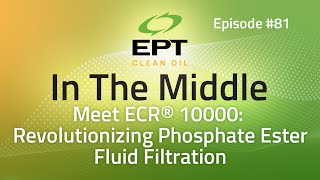 In The Middle ep 81 Meet ECR® 10000Revolutionizing Phosphate Ester Fluid Filtration [upl. by Adlay]