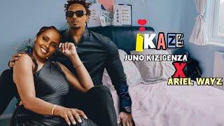 Juno kizigenza Ft Ariel wayz  Ikaze  Official Video by Chriss Eazy Audio by Element Eleeh [upl. by Levin]