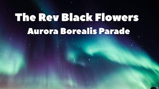 The Rev Black Flowers  Aurora Borealis Parade [upl. by Herrmann]