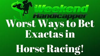 Two of the Worst Ways to Bet Exactas in Horse Racing [upl. by Pitchford]