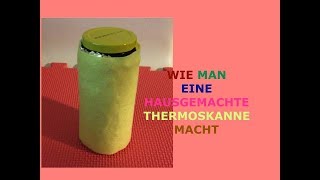 Wie man eine hausgemachte Thermoskanne macht [upl. by Eadrahs]