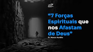 7 Forças Espirituais que nos Afastam de Deus  Pr Marco Dias [upl. by Laiceps570]