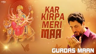 Kar Kirpa Meri Maa  Gurdas Maan  Jatinder Shah  Mata Ki Bhetein  Navratri 2016 songs [upl. by Cira524]