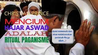 Christian Prince Mencium Hajar Aswad Adalah Ritual Paganisme  Terjemahan Indonesia [upl. by Ymmas956]