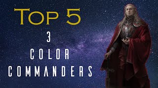 Top 5 Three Color Commanders [upl. by Altheta180]