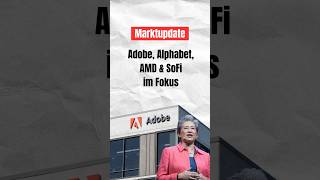 Marktupdate Adobe Alphabet AMD amp SoFi im Fokus börse investieren aktien [upl. by Morissa465]