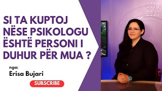 SI TA KUPTOJ NËSE PSIKOLOGU ËSHTË PERSONI I DUHUR PËR MUA [upl. by Olegnaid]