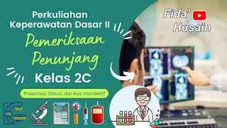 Perkuliahan Keperawatan Dasar Kelas 2C  Pemeriksaan Penunjang Presentasi Diskusi Kuis [upl. by Pandich]