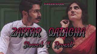 KARAN KHAN NEW SONG 2024 ZARTAR album ZARTAR QATAGHANslowed reverbkaran KHANslowed and reverb [upl. by Mayberry754]