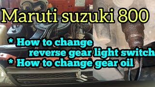 how to change maruti 800 reverse gear light switch  how to change maruti 800 gear oil  maruti800 [upl. by Aicella]