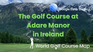 【Ireland】The Golf Course at Adare Manor Golf Course  Google Earth Studio [upl. by Slade78]