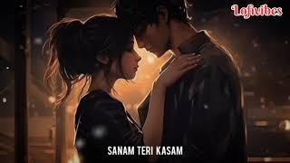 Sanam Teri Kasam Slowed  Reverb  Ankit Tiwari Palak Muchhal  Sanam Teri Kasam [upl. by Magna]