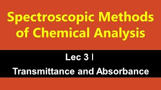 Spectroscopic Methods of Analysis ǀ Lec 3 ǀ Transmittance and Absorbance [upl. by Giselle]