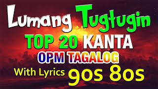 Lumang Tugtugin Top 20 Kanta OPM TAGALOG Songs With Lyrics 80s 90s Nonstop [upl. by Liagabba]