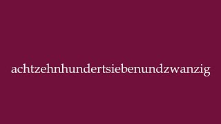 How to Pronounce achtzehnhundertsiebenundzwanzig eighteen twentyseven in German [upl. by Aihsekram]