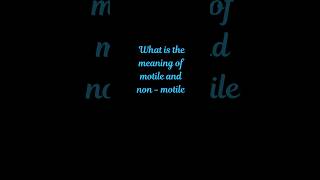 what is the meaning of motile and nonmotile l biology [upl. by Eelorac]