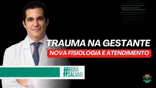 TRAUMA NA GESTANTE  NOVA FISIOLOGIA E ATENDIMENTO [upl. by Yelnoc]