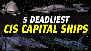 5 Deadliest Separatist CIS Capital Ships  Star Wars Ranked [upl. by Lila]